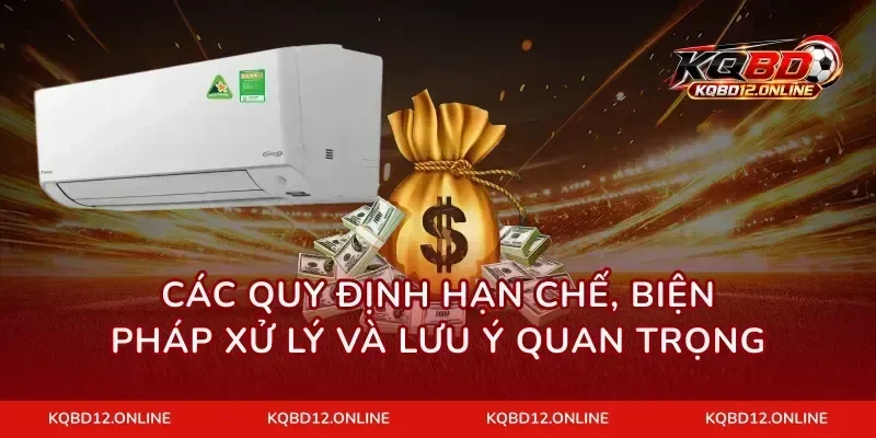 Các quy định hạn chế, biện pháp xử lý và lưu ý quan trọng