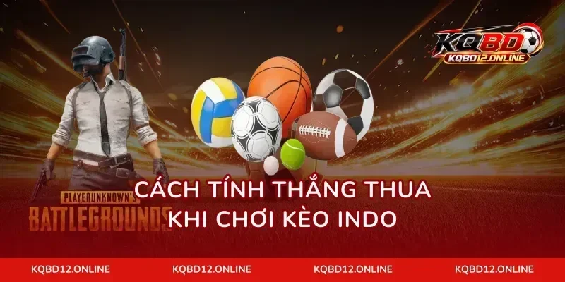 Cách tính thắng thua khi chơi kèo Indo