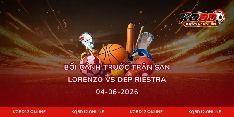 Bối cảnh trước trận San Lorenzo vs Dep Riestra 04-06-2026