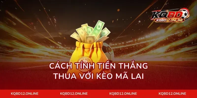 Cách tính tiền thắng thua với kèo Mã Lai