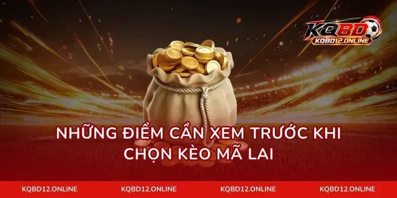 Những điểm cần xem trước khi chọn kèo Mã Lai