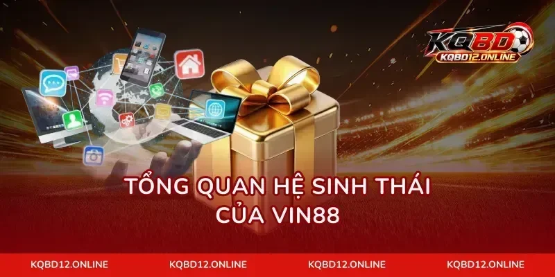 Tổng quan hệ sinh thái của VIN88