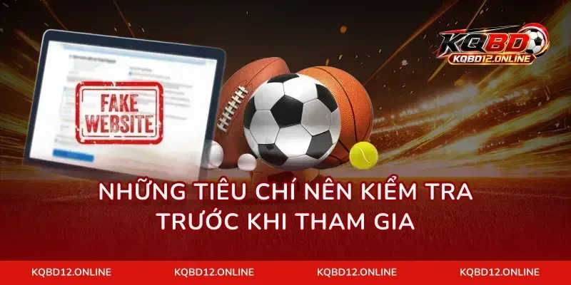 Những tiêu chí nên kiểm tra trước khi tham gia