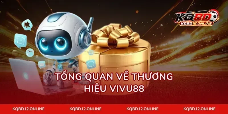 Tổng quan về thương hiệu VIVU88